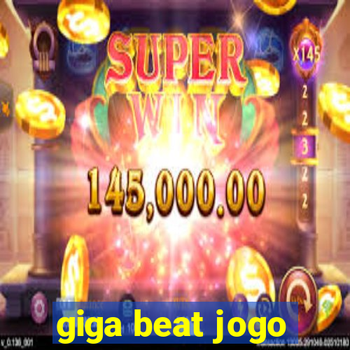 giga beat jogo